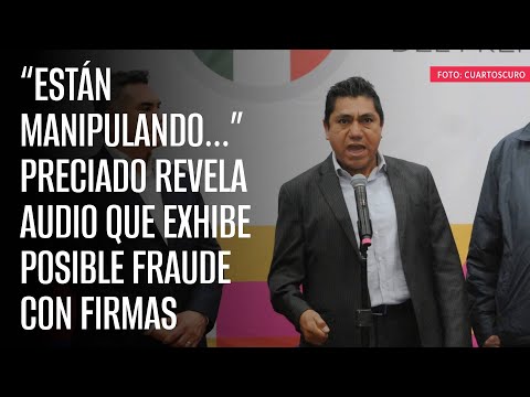 Preciado revela AUDIO que exhibe posible fraude con firmas de la interna del PRIAN