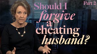 Should I Forgive a Cheating Husband? (Part 2)