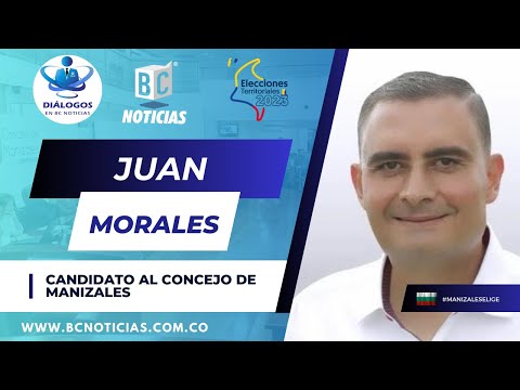 Juan Miguel Morales, candidato Concejo de Manizales - Diálogos en BC Noticias