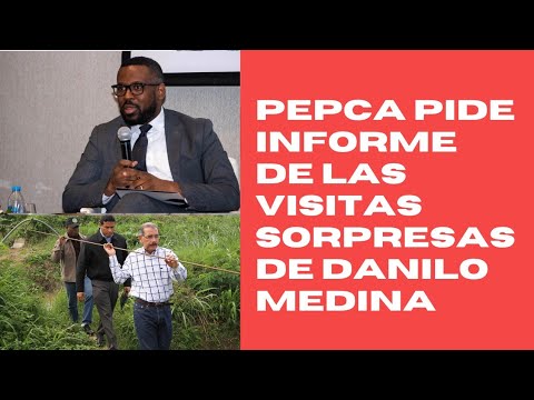 Pepca pide Luis Abinader “un informe detallado” sobre las visitas sorpresa de Danilo Medina