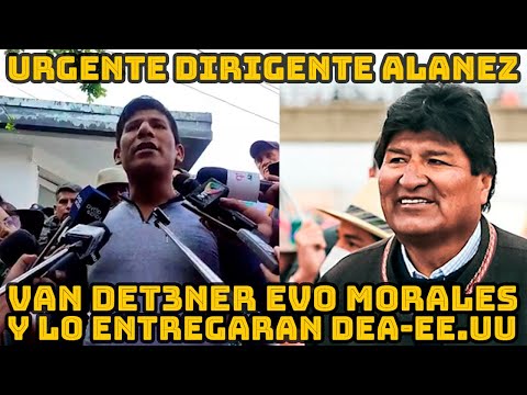 EVO MORALES PODRIA SER DETENIDO EN CUALQUIER MOMENTO Y ENTREGARLO DEA DENUNCIO ARNOLD ALANEZ..