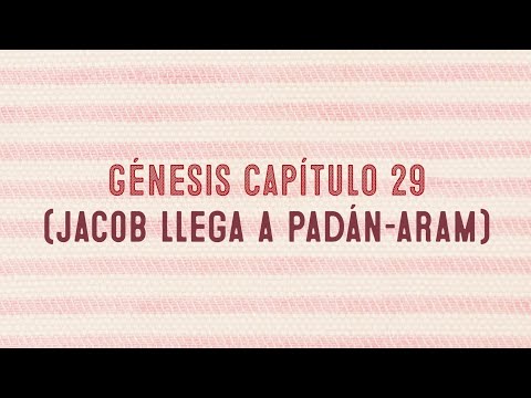 Génesis capítulo 29 ( Jacob llega a Padán-aram)