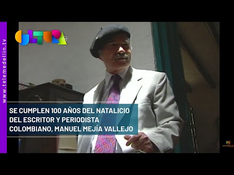Se cumplen 100 años del natalicio del escritor colombiano, Manuel Mejía Vallejo - Telemedellín