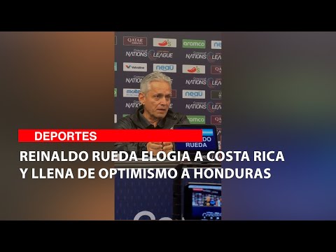 Reinaldo Rueda elogia a Costa Rica y llena de optimismo a Honduras