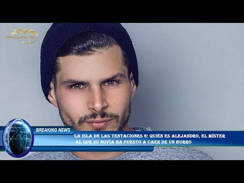 La isla de las tentaciones 6: quién es Alejandro, el Míster  al que su novia ha puesto a caer de un