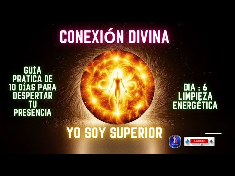 Dia 6: Limpieza Energética. Guía Práctica de Conexión Divina YOSOY SUPERIOR ?7??7??7??