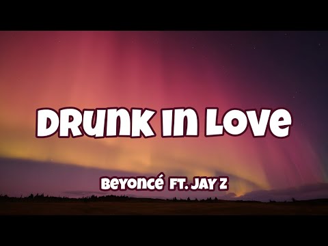 Beyoncé - Drunk in Love ft. JAY Z ( Lyrics )