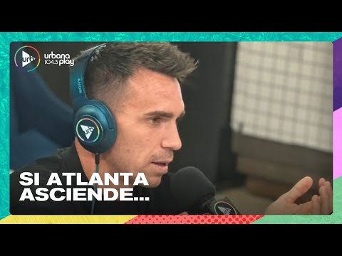 Promesas por si Atlanta asciende con Pablo Mouche | #VueltaYMedia