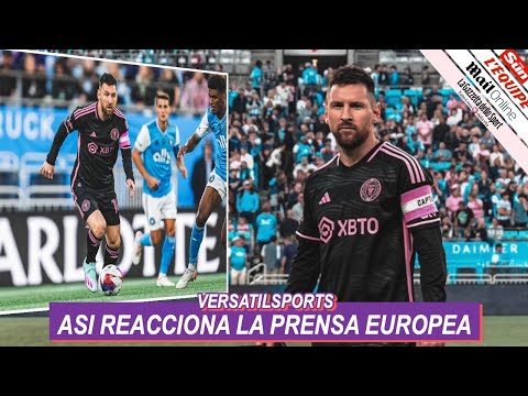 ASI REACCIONA PRENSA EUROPEA a PARTIDO de MESSI CHARLOTTE FC vs INTER MIAMI