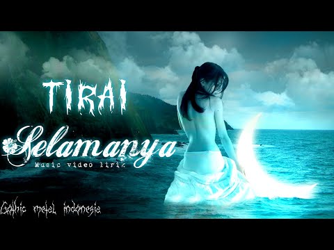 TIRAI -  Selamanya ( gothic metal music video lirik