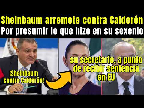 ARREMETE Sheinbaum contra Calderón por PRESUMIR , su secretario, a punto de recibir sentencia en EU