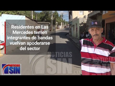 Residentes en Las Mercedes temen integrantes de bandas vuelvan apoderarse del sector