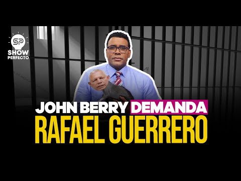 JOHN BERRY DEMANDA A RAFAEL GUERRERO