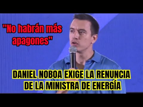 Daniel Noboa exige la renuncia de la Ministra de Energía