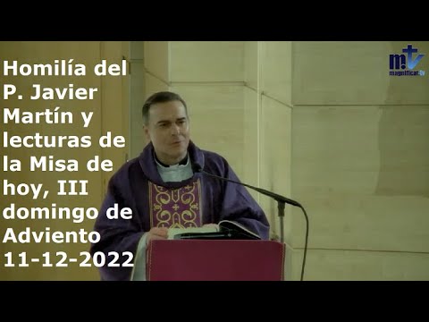 Homilía del P. Javier Martín y lecturas de la Misa de hoy, III domingo de Adviento, 11-12-2022