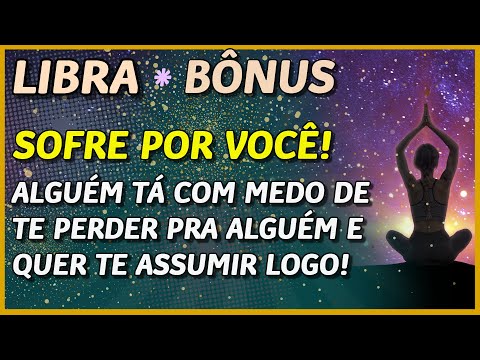 LIBRA  // SOFRE POR VOCÊ! - ALGUÉM TÁ COM MEDO DE TE PERDER PRA CONCORRÊNCIA!