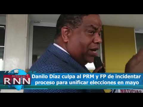 Danilo Díaz culpa al PRM y Fuerza del Pueblo de incidentar para unificar elecciones en mayo