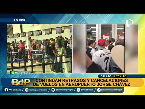 BDP EN VIVO Retrasos en vuelos en Aeropuerto Jorge Chávez