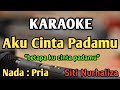 AKU CINTA PADAMU - KARAOKE  NADA PRIA COWOK  BETAPA KU CINTA PADAMU  Siti Nurhaliza