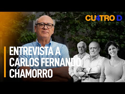 La entrevista de 4D a Carlos Fernando Chamorro | Cuatro D