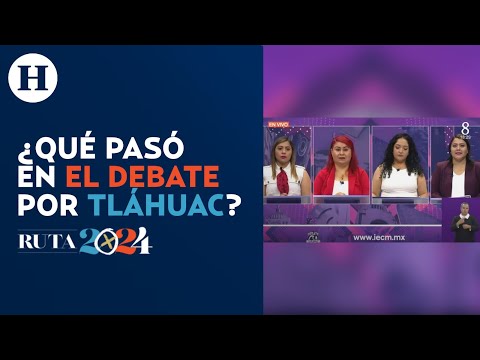 Debate chilango por Tláhuac | Acusaciones y seguridad dominaron el debate por la alcaldía