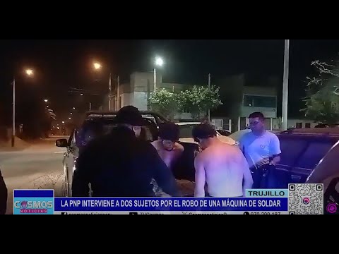 Trujillo: la PNP interviene a dos sujetos por el robo de una máquina de soldar