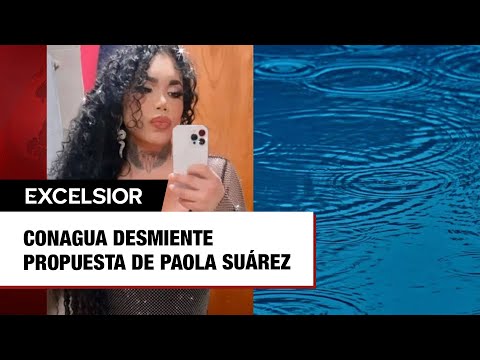 Conagua desmiente propuesta de Paola Suárez