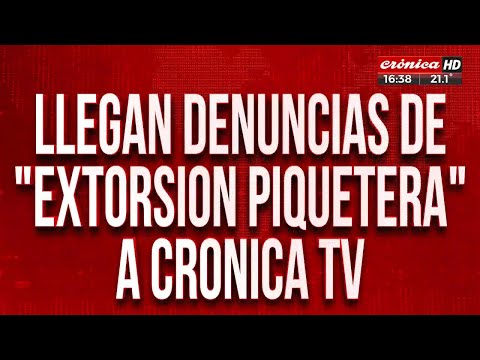 Llegan denuncias de extorsion piquetera a Crónica TV