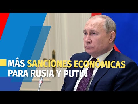 La UE busca ahogar la economía rusa e incluye a Putin en sus sanciones