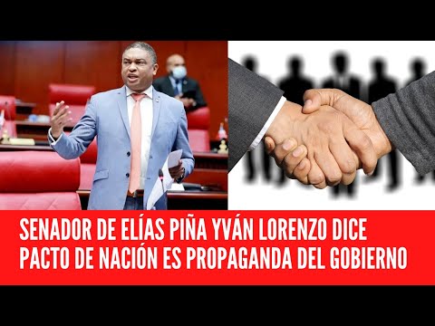 SENADOR DE ELÍAS PIÑA YVÁN LORENZO DICE PACTO DE NACIÓN ES PROPAGANDA DEL GOBIERNO