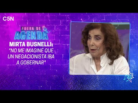 FUERA DE AGENDA | MIRTA BUSNELLI: No me imaginé que un NEGACIONISTA iba a gobernar
