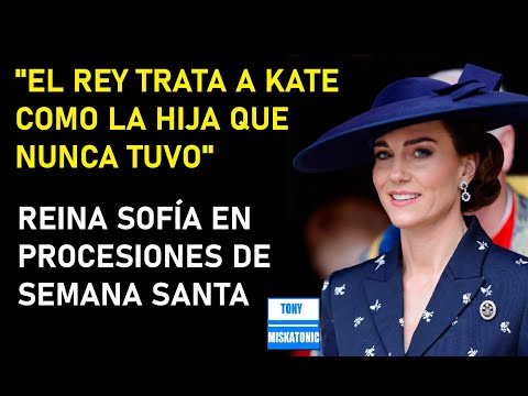 CARLOS III TRATA A KATE COMO LA HIJA QUE NO TUVO. REINA SOFÍA EN PROCESIONES DE SEMANA SANTA.