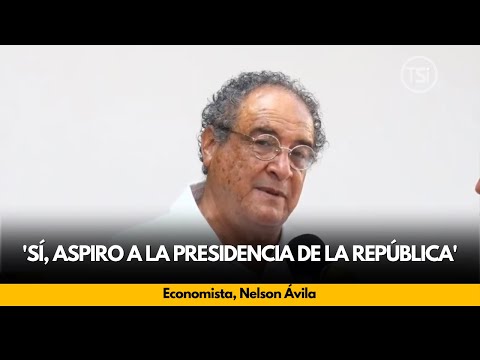 Nelson Ávila: 'Sí, aspiro a la presidencia de la república'