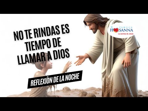 No te rindas, es tiempo de llamar a Dios #ReflexiónDeNoche, Sábado 6 Julio 2024 #PadreJohn #FH