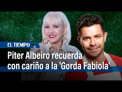 Piter Albeiro habla de la 'Gorda Fabiola' y de cómo la recuerda con cariño | El Tiempo