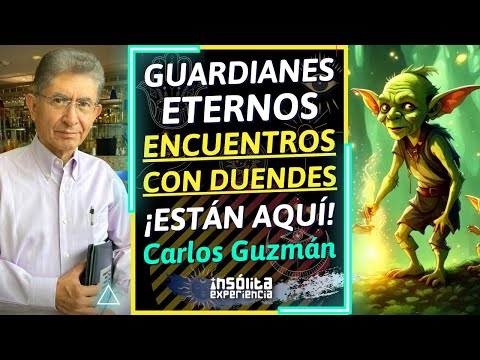 ETERNOS GUARDIANES I Encuentros con DUENDES. SERES MÁGICOS conviven con nosotros: CARLOS GUZMÁN