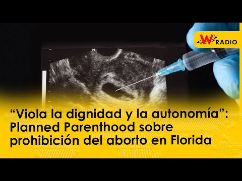 “Viola dignidad y autonomía”: Planned Parenthood sobre prohibición del aborto en Florida