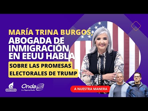 María Trina Burgos, abogada de inmigración en EEUU habla sobre las promesas electorales deTrump