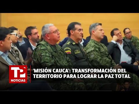 'Misión Cauca': Transformación del territorio para lograr la Paz Total | 22.06.2024 | TP Noticias