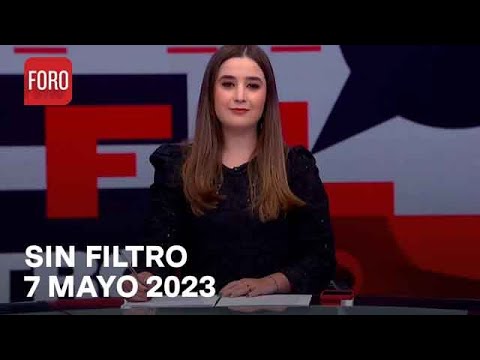 Sin Filtro, Programa Completo 7 de Mayo del 2023