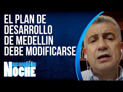 El Plan De Desarrollo De Medellin Debe Modificarse - NCN