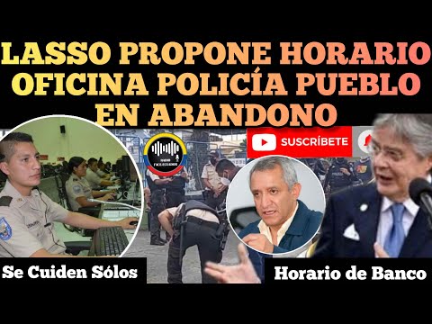GOBIERNO DE LASSO PROPONE HORARIO DE OFICINA PARÁ POLÍCIA PUEBLO EN ABANDONO NOTICIAS ECUADOR RFE