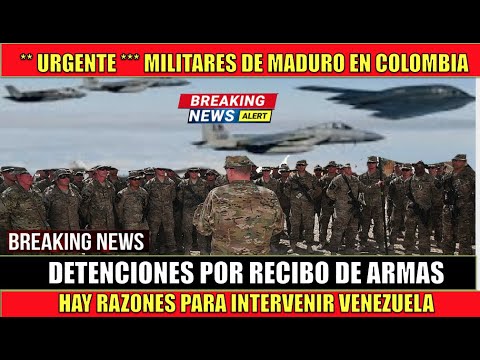 Militares de MADURO en Colombia con ARMAS se espera respuesta OFENSIVA