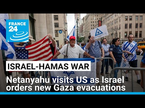 Netanyahu visits Washington as Israel orders new Gaza evacuations • FRANCE 24 English