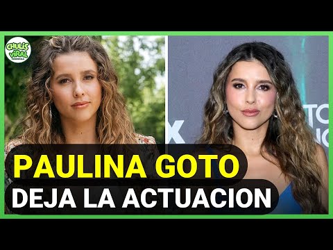 Paulina Goto DEJA LA ACTUACION Explica a qué se dedicará ahora