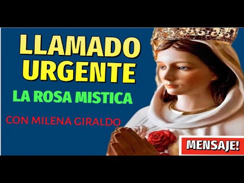 llamado Urgente de la Virgen Rosa Mística al MUNDO, Haz esta Consagración- MILENA GIRALDO