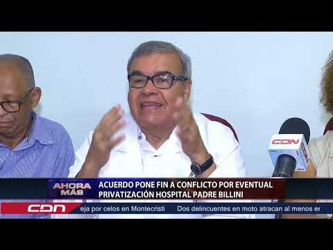 Acuerdo pone fin a conflicto por eventual privatización Hospital Padre Billini