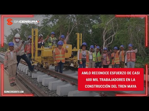 #AMLO reconoce esfuerzo de casi 600 mil trabajadores en la construcción en el #TrenMaya