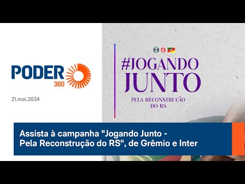 Assista à campanha Jogando Junto - Pela Reconstrução do RS, de Grêmio e Inter