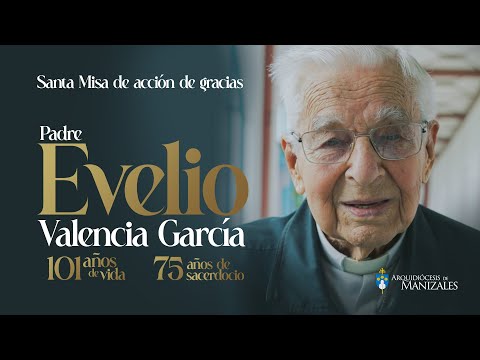 Santa Misa 101 años de vida y 75 años de sacerdocio. Padre Evelio Valencia García.